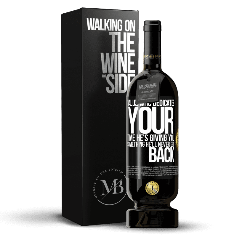 49,95 € Free Shipping | Red Wine Premium Edition MBS® Reserve Value who dedicates your time. He's giving you something he'll never get back Black Label. Customizable label Reserve 12 Months Harvest 2014 Tempranillo