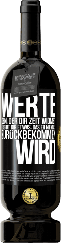 49,95 € | Rotwein Premium Ausgabe MBS® Reserve Werte den, der dir Zeit widmet. Er gibt dir etwas, das er niemals zurückbekommen wird Schwarzes Etikett. Anpassbares Etikett Reserve 12 Monate Ernte 2015 Tempranillo