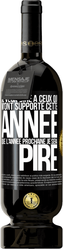 49,95 € Envoi gratuit | Vin rouge Édition Premium MBS® Réserve Je veux dire à ceux qui m'ont supporté cette année que l'année prochaine je serai pire Étiquette Noire. Étiquette personnalisable Réserve 12 Mois Récolte 2016 Tempranillo