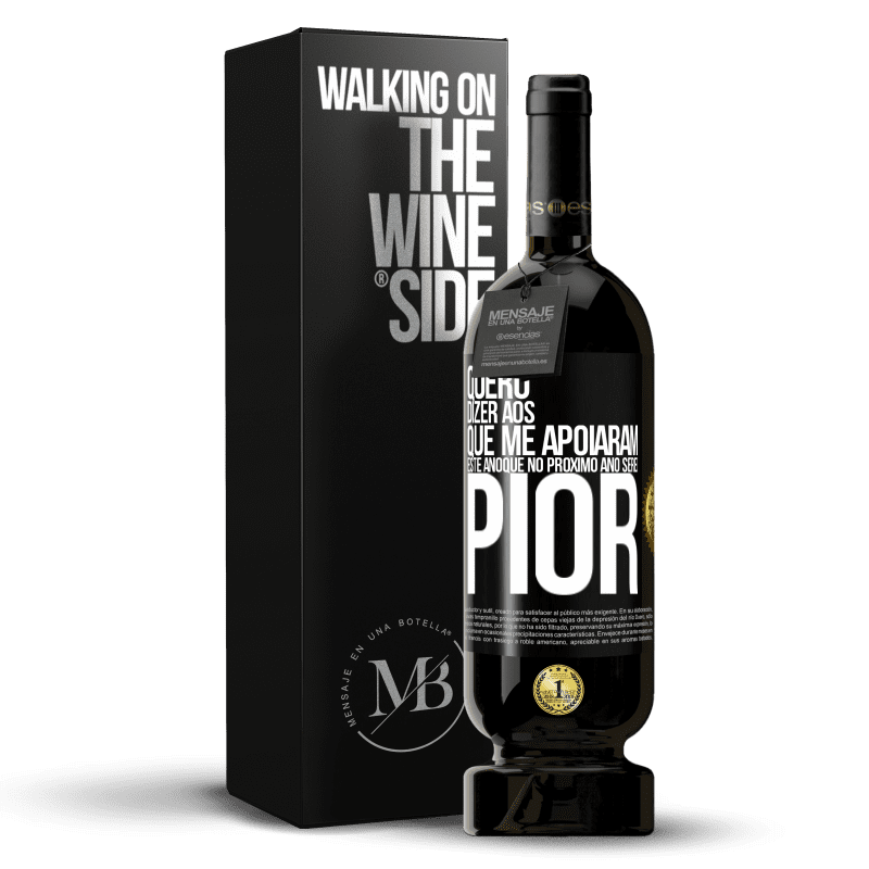 49,95 € Envio grátis | Vinho tinto Edição Premium MBS® Reserva Quero dizer aos que me apoiaram este ano que no próximo ano serei pior Etiqueta Preta. Etiqueta personalizável Reserva 12 Meses Colheita 2016 Tempranillo