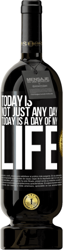 49,95 € Free Shipping | Red Wine Premium Edition MBS® Reserve Today is not just any day, today is a day of my life Black Label. Customizable label Reserve 12 Months Harvest 2016 Tempranillo