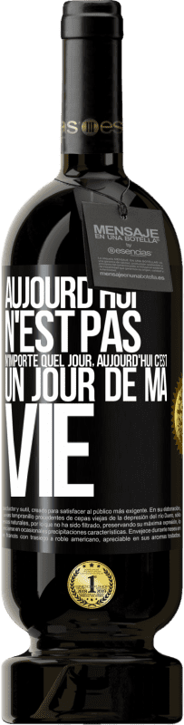 49,95 € Envoi gratuit | Vin rouge Édition Premium MBS® Réserve Aujourd'hui n'est pas n'importe quel jour, aujourd'hui c'est un jour de ma vie Étiquette Noire. Étiquette personnalisable Réserve 12 Mois Récolte 2016 Tempranillo