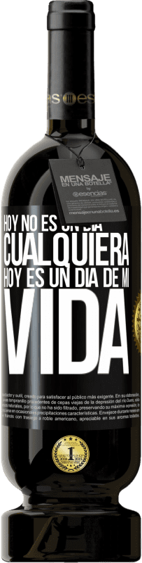 49,95 € Envío gratis | Vino Tinto Edición Premium MBS® Reserva Hoy no es un día cualquiera, hoy es un día de mi vida Etiqueta Negra. Etiqueta personalizable Reserva 12 Meses Cosecha 2016 Tempranillo