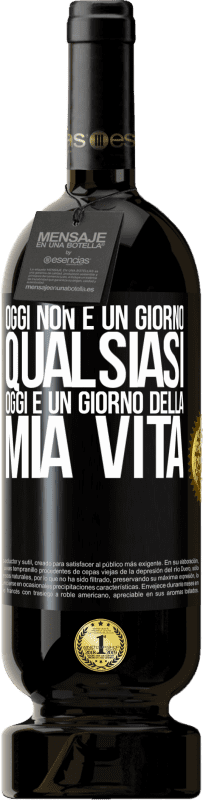 49,95 € | Vino rosso Edizione Premium MBS® Riserva Oggi non è un giorno qualsiasi, oggi è un giorno della mia vita Etichetta Nera. Etichetta personalizzabile Riserva 12 Mesi Raccogliere 2015 Tempranillo