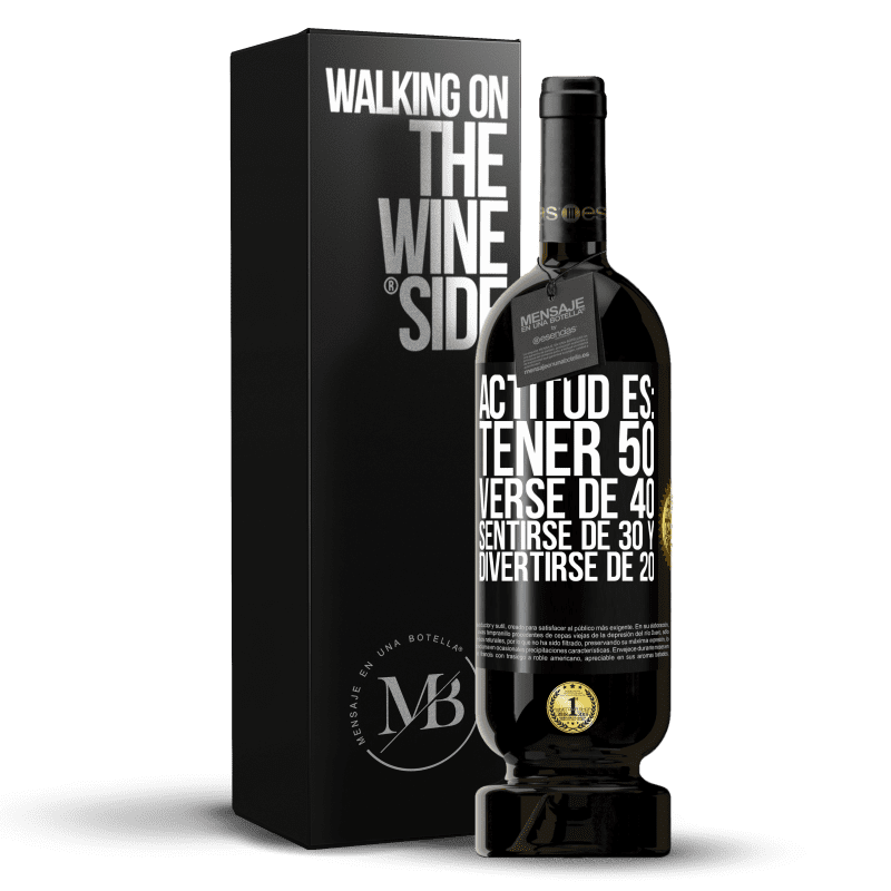 49,95 € Envío gratis | Vino Tinto Edición Premium MBS® Reserva Actitud es: Tener 50,verse de 40, sentirse de 30 y divertirse de 20 Etiqueta Negra. Etiqueta personalizable Reserva 12 Meses Cosecha 2016 Tempranillo