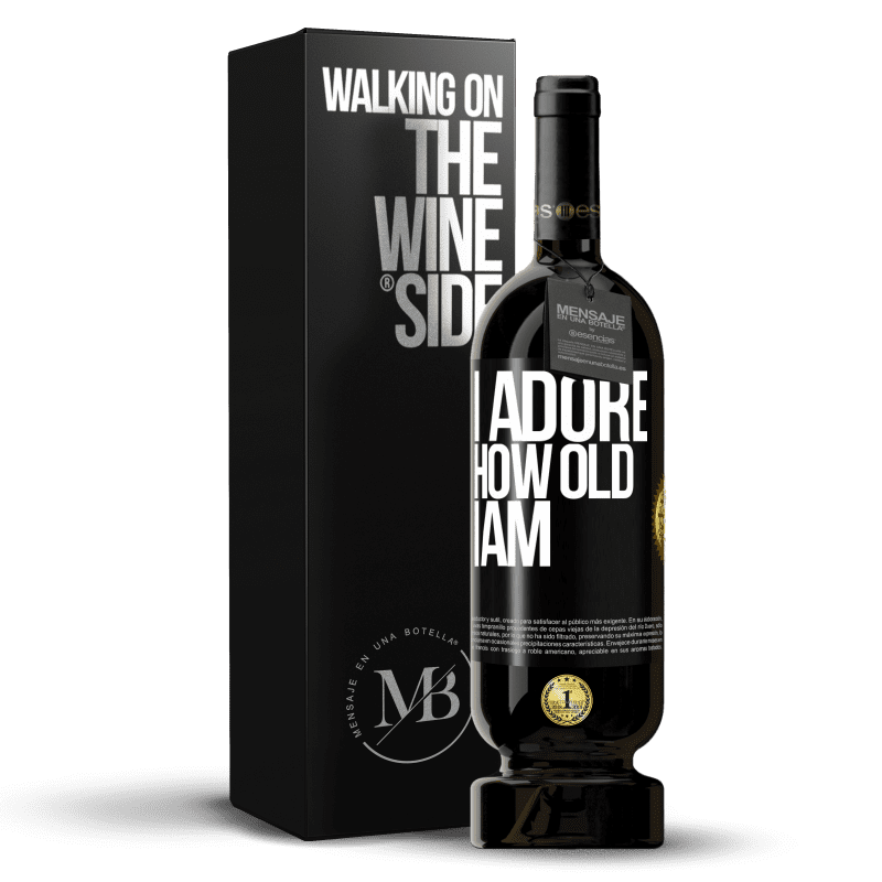 49,95 € Free Shipping | Red Wine Premium Edition MBS® Reserve I adore how old I am Black Label. Customizable label Reserve 12 Months Harvest 2014 Tempranillo