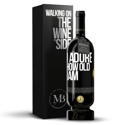 «I adore how old I am» Premium Edition MBS® Reserve