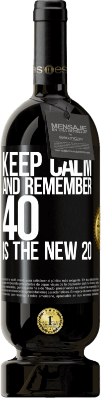 49,95 € | Red Wine Premium Edition MBS® Reserve Keep calm and remember, 40 is the new 20 Black Label. Customizable label Reserve 12 Months Harvest 2014 Tempranillo