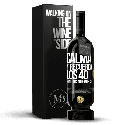 «Calma y recuerda, los 40 son los nuevos 20» Edición Premium MBS® Reserva
