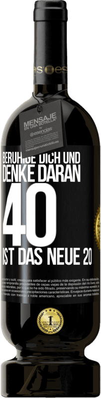 49,95 € | Rotwein Premium Ausgabe MBS® Reserve Beruhige dich und denke daran, 40 ist das neue 20 Schwarzes Etikett. Anpassbares Etikett Reserve 12 Monate Ernte 2014 Tempranillo