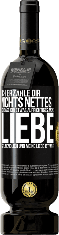 49,95 € | Rotwein Premium Ausgabe MBS® Reserve Ich erzähle dir nichts Nettes, ich sage dir etwas Aufrichtiges, meine Liebe ist unendlich und meine Liebe ist wahr Schwarzes Etikett. Anpassbares Etikett Reserve 12 Monate Ernte 2016 Tempranillo