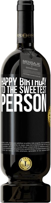 49,95 € | Red Wine Premium Edition MBS® Reserve Happy birthday to the sweetest person Black Label. Customizable label Reserve 12 Months Harvest 2016 Tempranillo