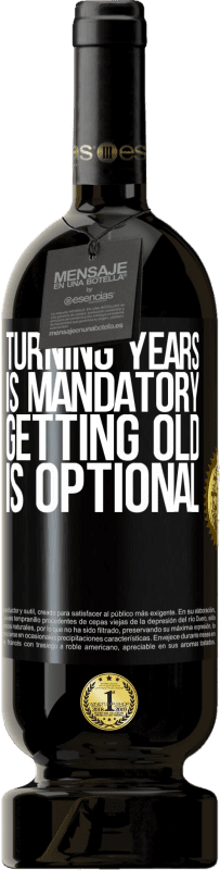 49,95 € | Red Wine Premium Edition MBS® Reserve Turning years is mandatory, getting old is optional Black Label. Customizable label Reserve 12 Months Harvest 2015 Tempranillo