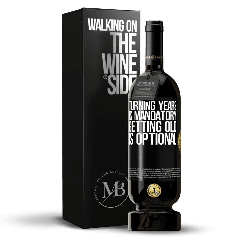 49,95 € Free Shipping | Red Wine Premium Edition MBS® Reserve Turning years is mandatory, getting old is optional Black Label. Customizable label Reserve 12 Months Harvest 2015 Tempranillo