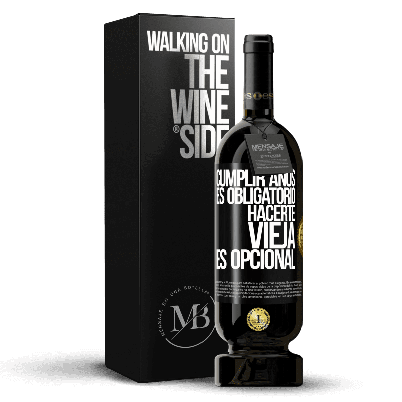 49,95 € Envío gratis | Vino Tinto Edición Premium MBS® Reserva Cumplir años es obligatorio, hacerte vieja es opcional Etiqueta Negra. Etiqueta personalizable Reserva 12 Meses Cosecha 2015 Tempranillo