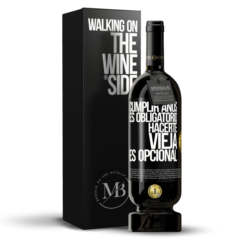 49,95 € Envío gratis | Vino Tinto Edición Premium MBS® Reserva Cumplir años es obligatorio, hacerte vieja es opcional Etiqueta Negra. Etiqueta personalizable Reserva 12 Meses Cosecha 2016 Tempranillo