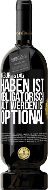 49,95 € | Rotwein Premium Ausgabe MBS® Reserve Geburtstag haben ist obligatorisch, alt werden ist optional Schwarzes Etikett. Anpassbares Etikett Reserve 12 Monate Ernte 2015 Tempranillo
