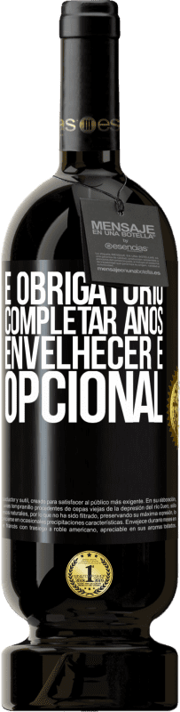 49,95 € | Vinho tinto Edição Premium MBS® Reserva Fazer anos é obrigatório, envelhecer é opcional Etiqueta Preta. Etiqueta personalizável Reserva 12 Meses Colheita 2015 Tempranillo