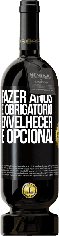 49,95 € | Vinho tinto Edição Premium MBS® Reserva Fazer anos é obrigatório, envelhecer é opcional Etiqueta Preta. Etiqueta personalizável Reserva 12 Meses Colheita 2016 Tempranillo