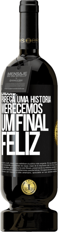 Envio grátis | Vinho tinto Edição Premium MBS® Reserva Embora pareça uma história, merecemos um final feliz Etiqueta Preta. Etiqueta personalizável Reserva 12 Meses Colheita 2014 Tempranillo