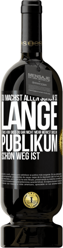 Kostenloser Versand | Rotwein Premium Ausgabe MBS® Reserve Du machst allen schon so lange etwas vor, dass du gar nicht mehr merkst, dass das Publikum schon weg ist. Schwarzes Etikett. Anpassbares Etikett Reserve 12 Monate Ernte 2014 Tempranillo