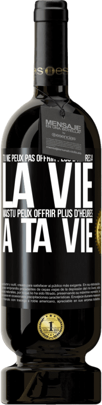 Envoi gratuit | Vin rouge Édition Premium MBS® Réserve Tu ne peux pas offrir plus d'heures à la vie, mais tu peux offrir plus d'heures à ta vie Étiquette Noire. Étiquette personnalisable Réserve 12 Mois Récolte 2014 Tempranillo