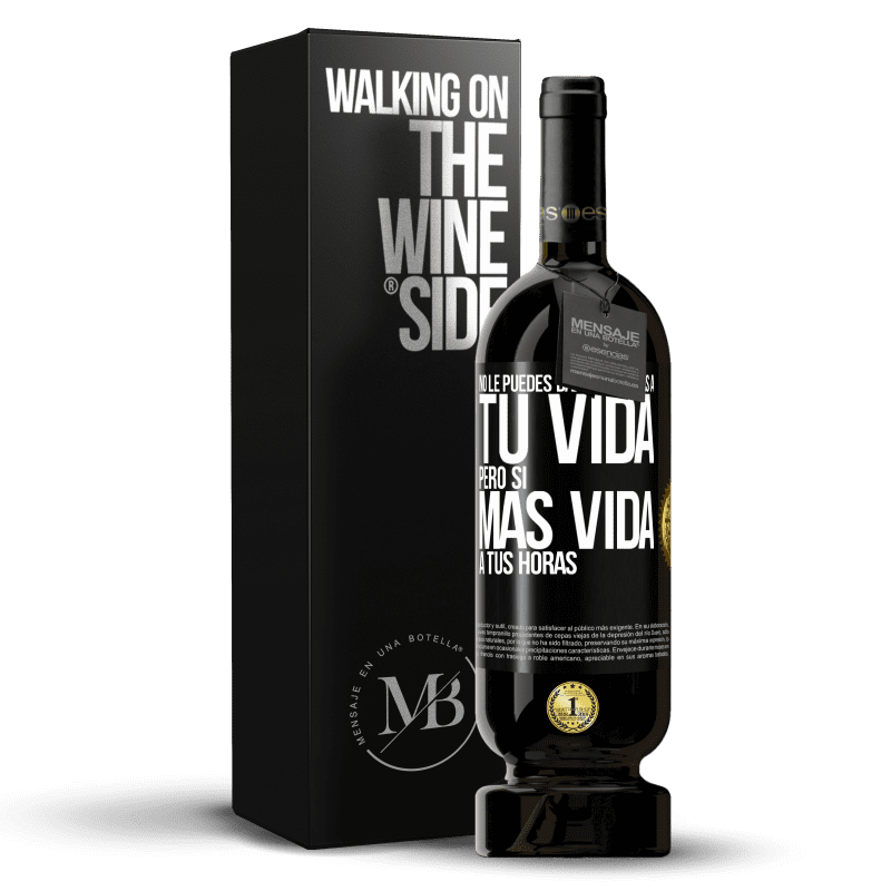 49,95 € Envío gratis | Vino Tinto Edición Premium MBS® Reserva No le puedes dar más horas a tu vida, pero sí más vida a tus horas Etiqueta Negra. Etiqueta personalizable Reserva 12 Meses Cosecha 2016 Tempranillo