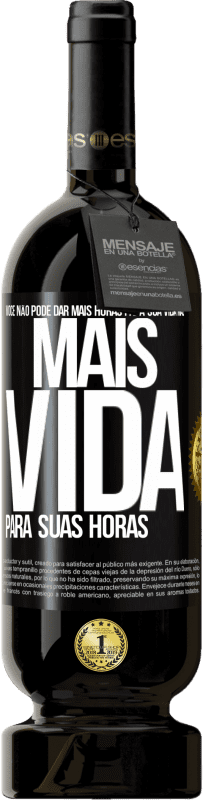 Envio grátis | Vinho tinto Edição Premium MBS® Reserva Você não pode dar mais horas para sua vida, mas mais vida para suas horas Etiqueta Preta. Etiqueta personalizável Reserva 12 Meses Colheita 2014 Tempranillo