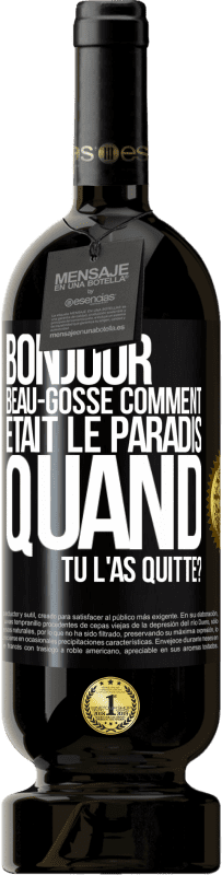 49,95 € Envoi gratuit | Vin rouge Édition Premium MBS® Réserve Bonjour beau-gosse, comment était le paradis quand tu l'as quitté? Étiquette Noire. Étiquette personnalisable Réserve 12 Mois Récolte 2016 Tempranillo