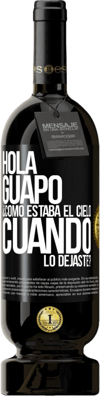 Envío gratis | Vino Tinto Edición Premium MBS® Reserva Hola guapo ¿Cómo estaba el cielo cuando lo dejaste? Etiqueta Negra. Etiqueta personalizable Reserva 12 Meses Cosecha 2014 Tempranillo