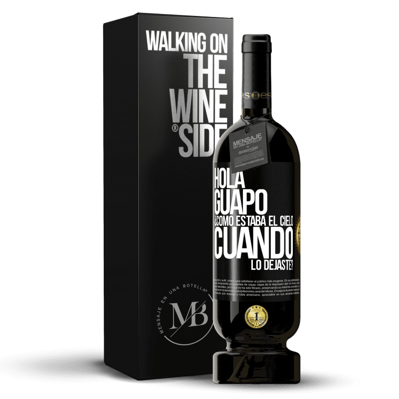 49,95 € Envío gratis | Vino Tinto Edición Premium MBS® Reserva Hola guapo ¿Cómo estaba el cielo cuando lo dejaste? Etiqueta Negra. Etiqueta personalizable Reserva 12 Meses Cosecha 2014 Tempranillo