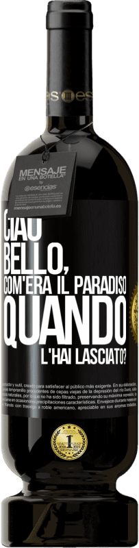 Spedizione Gratuita | Vino rosso Edizione Premium MBS® Riserva Ciao bello, com'era il paradiso quando l'hai lasciato? Etichetta Nera. Etichetta personalizzabile Riserva 12 Mesi Raccogliere 2014 Tempranillo