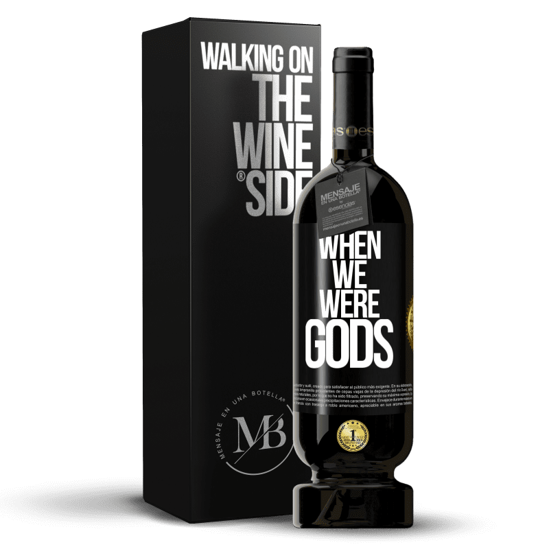 49,95 € Free Shipping | Red Wine Premium Edition MBS® Reserve When we were gods Black Label. Customizable label Reserve 12 Months Harvest 2014 Tempranillo