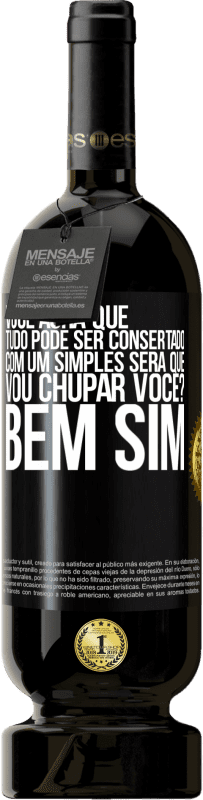 Envio grátis | Vinho tinto Edição Premium MBS® Reserva Você acha que tudo pode ser consertado com um simples Será que vou chupar você? ... Bem, sim Etiqueta Preta. Etiqueta personalizável Reserva 12 Meses Colheita 2014 Tempranillo