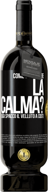 49,95 € Spedizione Gratuita | Vino rosso Edizione Premium MBS® Riserva Come mantenere la calma? Oggi spacco il velluto a coste Etichetta Nera. Etichetta personalizzabile Riserva 12 Mesi Raccogliere 2014 Tempranillo