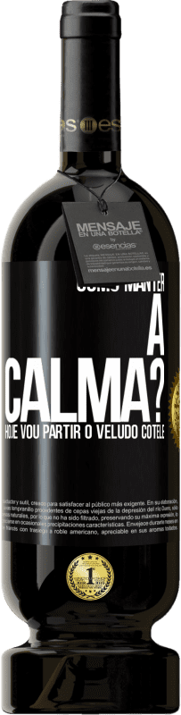 49,95 € | Vinho tinto Edição Premium MBS® Reserva Como manter a calma? Hoje vou partir o veludo cotelê Etiqueta Preta. Etiqueta personalizável Reserva 12 Meses Colheita 2016 Tempranillo