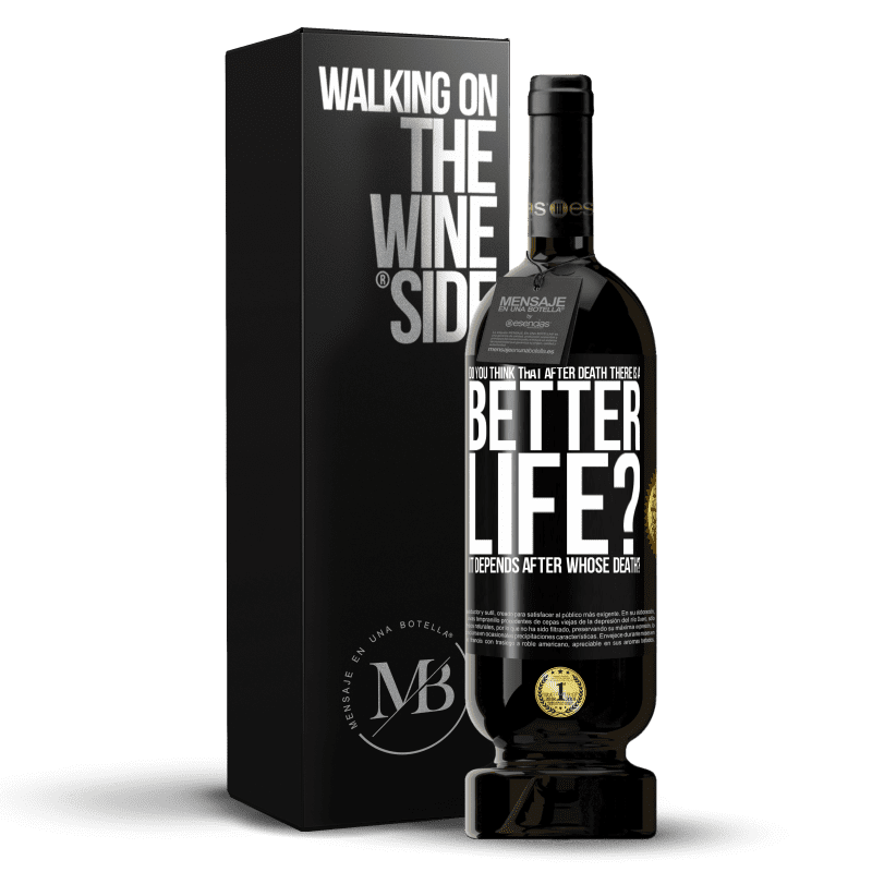 49,95 € Free Shipping | Red Wine Premium Edition MBS® Reserve Do you think that after death there is a better life? It depends. After whose death? Black Label. Customizable label Reserve 12 Months Harvest 2016 Tempranillo
