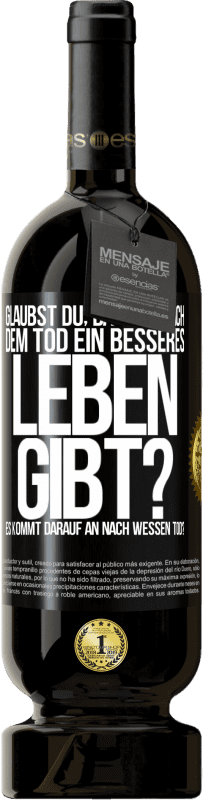 Kostenloser Versand | Rotwein Premium Ausgabe MBS® Reserve Glaubst du, dass es nach dem Tod ein besseres Leben gibt? Es kommt darauf an. Nach wessen Tod? Schwarzes Etikett. Anpassbares Etikett Reserve 12 Monate Ernte 2014 Tempranillo