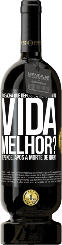 49,95 € Envio grátis | Vinho tinto Edição Premium MBS® Reserva Você acha que depois da morte há uma vida melhor? Depende, após a morte de quem? Etiqueta Preta. Etiqueta personalizável Reserva 12 Meses Colheita 2016 Tempranillo