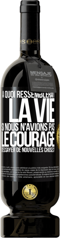 49,95 € | Vin rouge Édition Premium MBS® Réserve À quoi ressemblerait la vie si nous n'avions pas le courage d'essayer de nouvelles choses? Étiquette Noire. Étiquette personnalisable Réserve 12 Mois Récolte 2014 Tempranillo