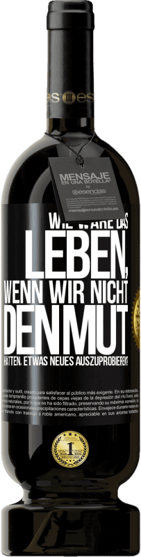 49,95 € | Rotwein Premium Ausgabe MBS® Reserve Wie wäre das Leben, wenn wir nicht den Mut hätten, etwas Neues auszuprobieren? Schwarzes Etikett. Anpassbares Etikett Reserve 12 Monate Ernte 2015 Tempranillo