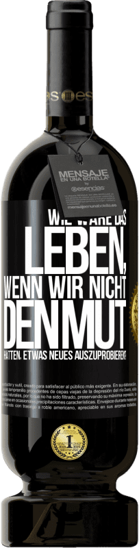 Kostenloser Versand | Rotwein Premium Ausgabe MBS® Reserve Wie wäre das Leben, wenn wir nicht den Mut hätten, etwas Neues auszuprobieren? Schwarzes Etikett. Anpassbares Etikett Reserve 12 Monate Ernte 2016 Tempranillo