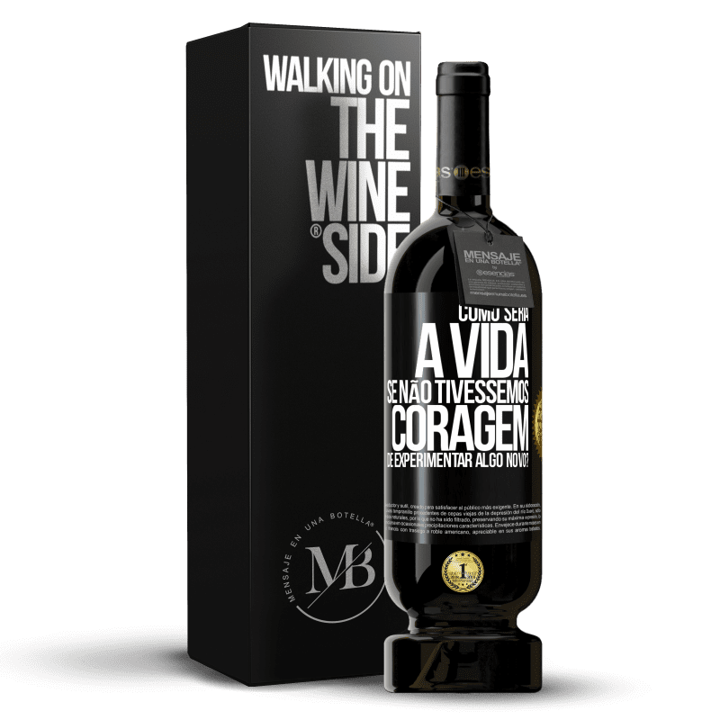 49,95 € Envio grátis | Vinho tinto Edição Premium MBS® Reserva Como seria a vida se não tivéssemos coragem de experimentar algo novo? Etiqueta Preta. Etiqueta personalizável Reserva 12 Meses Colheita 2015 Tempranillo