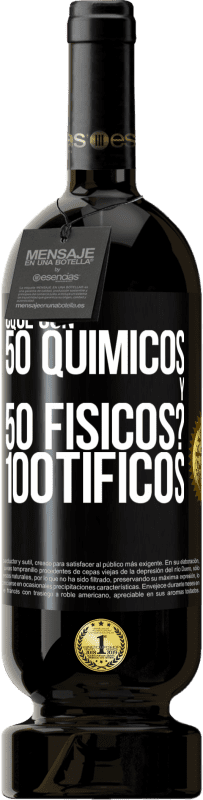 49,95 € | Vino rosso Edizione Premium MBS® Riserva ¿Qué son 50 químicos y 50 físicos? 100tíficos Etichetta Nera. Etichetta personalizzabile Riserva 12 Mesi Raccogliere 2016 Tempranillo