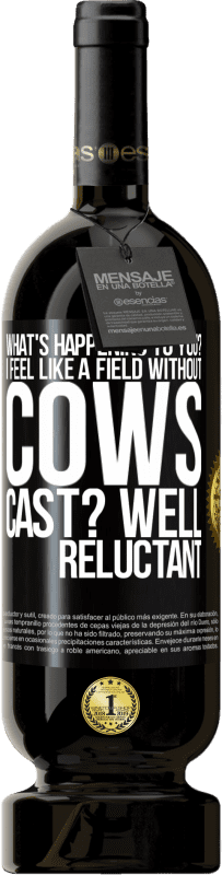 49,95 € Бесплатная доставка | Красное вино Premium Edition MBS® Бронировать Что с тобой происходит? Я чувствую себя полем без коров. В ролях? Ну неохотно Черная метка. Настраиваемая этикетка Бронировать 12 Месяцы Урожай 2016 Tempranillo