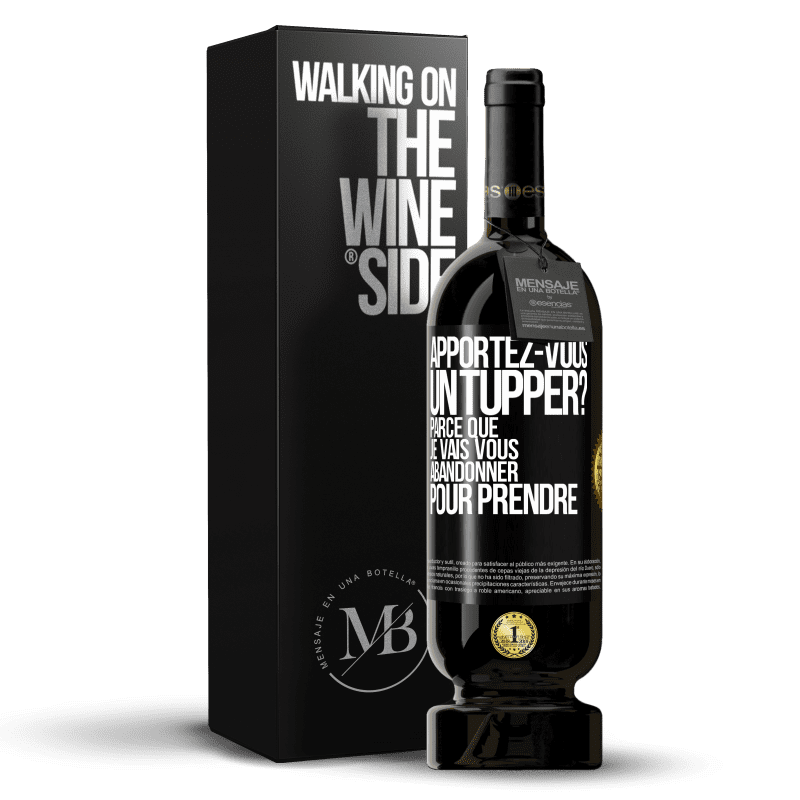 49,95 € Envoi gratuit | Vin rouge Édition Premium MBS® Réserve Apportez-vous un tupper? Parce que je vais vous abandonner pour prendre Étiquette Noire. Étiquette personnalisable Réserve 12 Mois Récolte 2014 Tempranillo