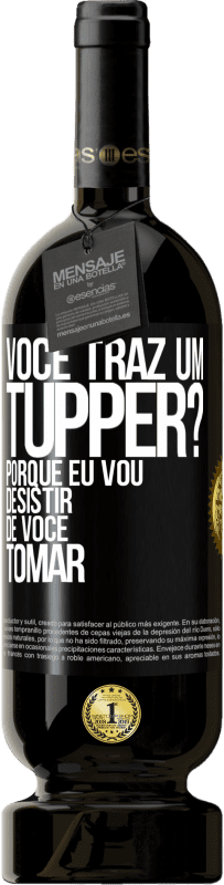 49,95 € | Vinho tinto Edição Premium MBS® Reserva Você traz um tupper? Porque eu vou desistir de você tomar Etiqueta Preta. Etiqueta personalizável Reserva 12 Meses Colheita 2015 Tempranillo