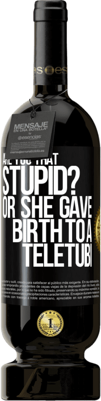 49,95 € | Red Wine Premium Edition MBS® Reserve Are you that stupid? Or she gave birth to a teletubi Black Label. Customizable label Reserve 12 Months Harvest 2014 Tempranillo