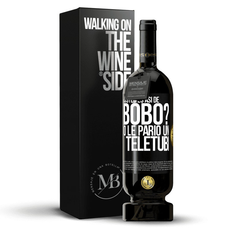 49,95 € Envío gratis | Vino Tinto Edición Premium MBS® Reserva ¿Usted es así de bobo? O le parió un teletubi Etiqueta Negra. Etiqueta personalizable Reserva 12 Meses Cosecha 2015 Tempranillo