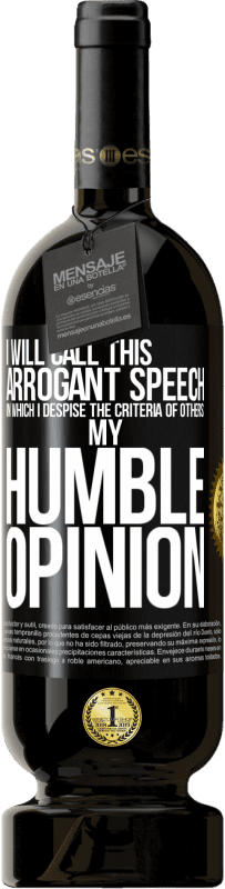 49,95 € | Red Wine Premium Edition MBS® Reserve I will call this arrogant speech in which I despise the criteria of others: my humble opinion Black Label. Customizable label Reserve 12 Months Harvest 2014 Tempranillo